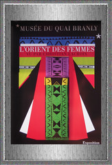 2011.03 PARIS - Musée des Arts Premiers - Expo L'Orient des femmes