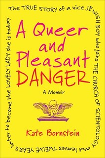 cover of queer A Queer and Pleasant Danger: The true story of a nice Jewish boy who joins the Church of Scientology and leaves twelve years later to become the lovely lady she is today. It is yellow with red letters