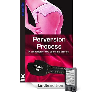 Get my spanking story "The Perversion Process" in the e-book Perversion Process