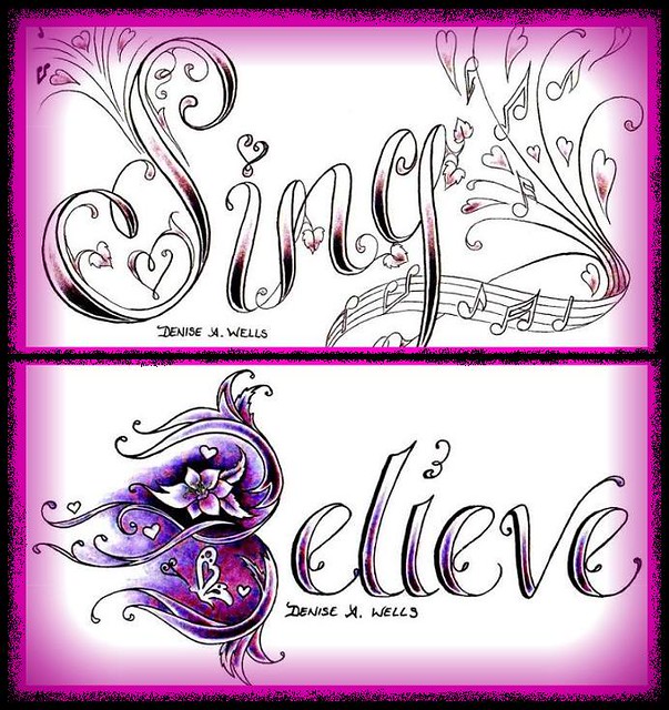 These are tattoo designs believe and sing I made using a custom flower 