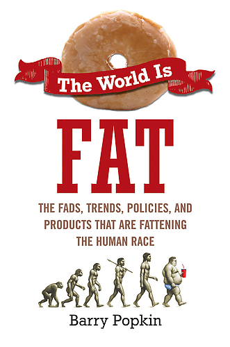 The World Is Fat: The Fads, Trends, Policies, and Products That Are Fattening The Human Race