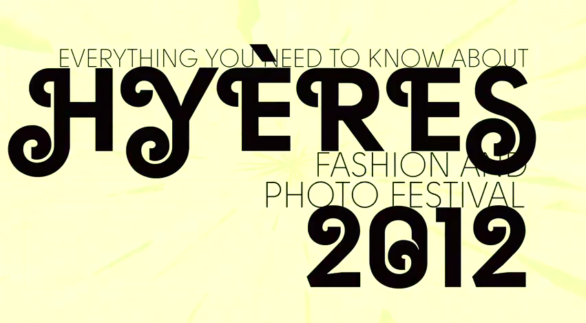 27º Hyères | Teaser | Everything You Need To Know About Hyères 2012 Fashion + Photo Festival