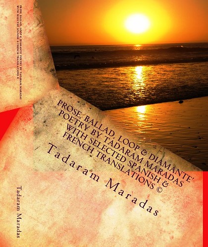 Prose, Ballad, Loop & Diamante’ Poetry by Tadaram Maradas with selected Spanish & French Translations © by Tadaram Alasadro Maradas
