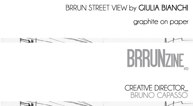 BRRUNzine #03 — BRRUN Street View by Giulia Bianchi — Creative Director: Bruno Capasso