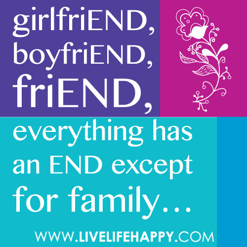 girlfrien“girlfriEND, boyfriEND, friEND, everything has an END except for family…”dboyfriend