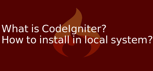 What is CodeIgniter,how to install in local system - by Anil Kumar Panigrahi