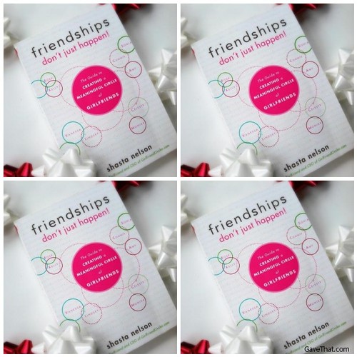 A Sneak Peek into the New Book Friendships Dont Just Happen by Shasta Nelson
