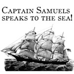 Captain Samuels Speaks to the Sea!