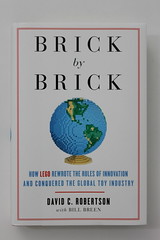 Brick by Brick: How LEGO Rewrote the Rules of Innovation and Conquered the Global Toy Industry by David Robertson