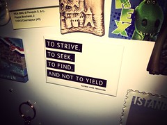 Strive, seek, find, don't yield!