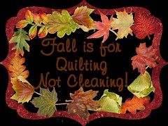 fall is for quilting not cleaning