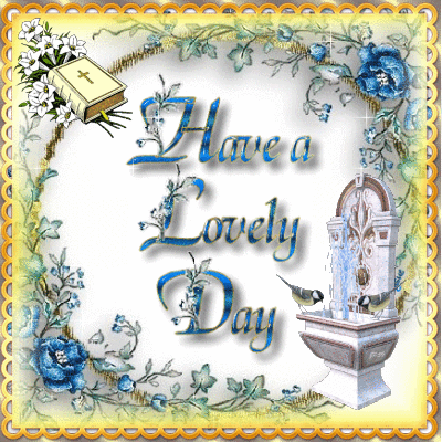 "Have a Lovely Day. And, remember to keep the Lord and prayers in your day, too!"