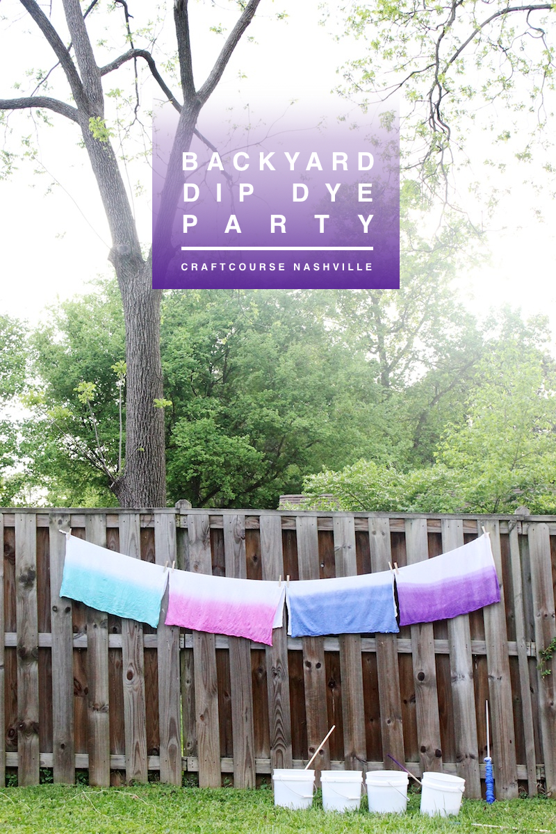 Craftcourse Nashville | Backyard Dip Dye Party