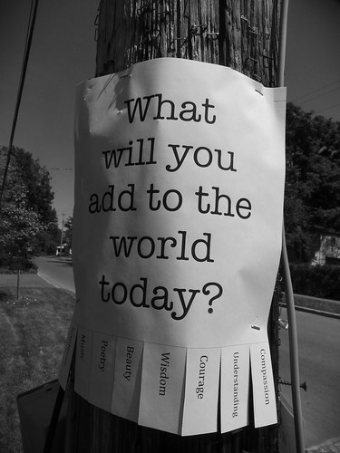 What will you add to the world today?