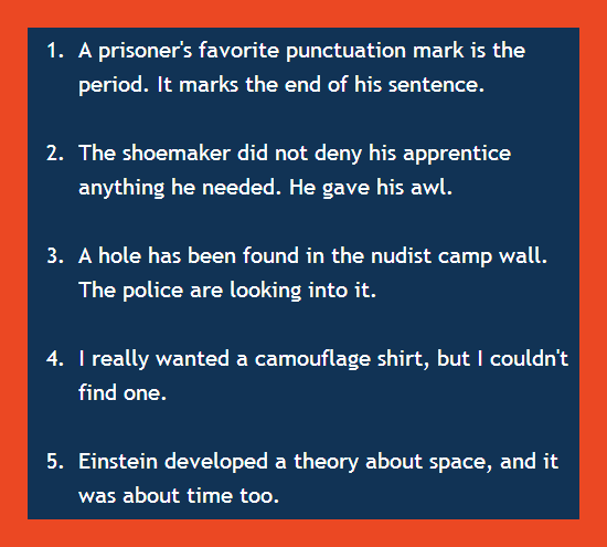 A prisoner's favorite punctuation mark is the period. It marks the end of his sentence. Five Best Puns,11,Humor,funny,BrianMc,myway2fortune.info