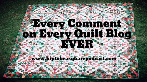 Every Comment on Every Quilt Blog EVER