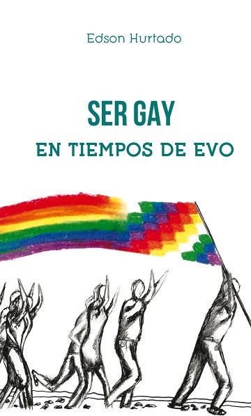 Portada del libro "Ser gay en tiempos de Evo"