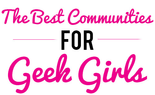 The Best Communities for Geek Girls