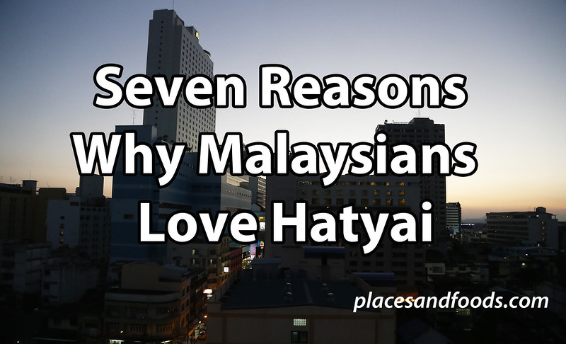 seven reasons why malaysians love hatyai
