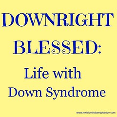 Downright Blessed Life With Down Syndrome