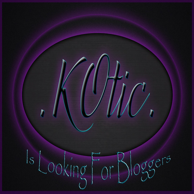 K-Otic Is Looking For Bloggers!