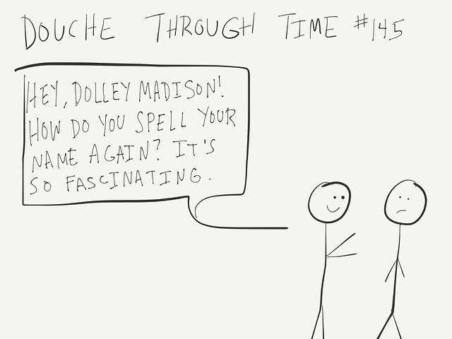 Douche Through Time - Dolley Madison