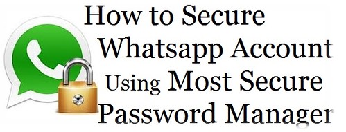 to Secure Whatsapp Account Using Most Secure Password Manager for free