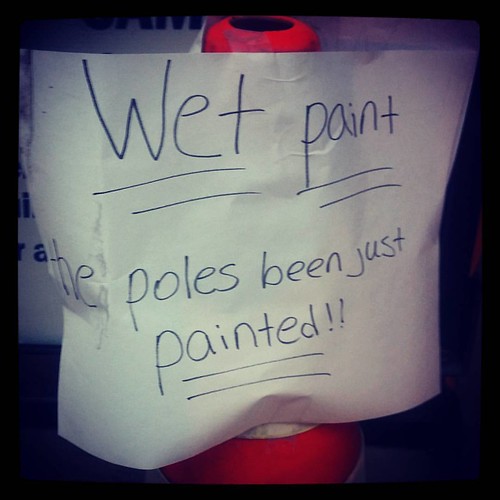 Wet Paint. The poles been just painted!! #seriouslythough
