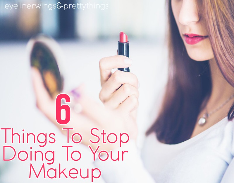 6 Things to Stop Doing To Your Makeup ASAP // eyelinerwings&prettythings