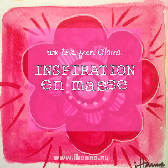 iHanna's Inspiration en masse link love to check out at www.ihanna.nu