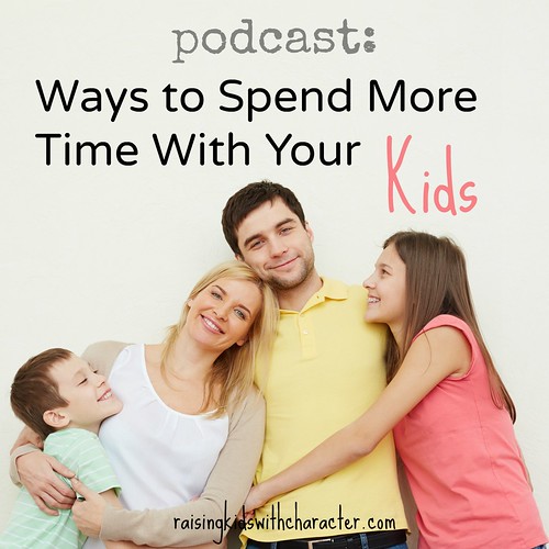Podcast: Ways To Spend More Time With Your Kids