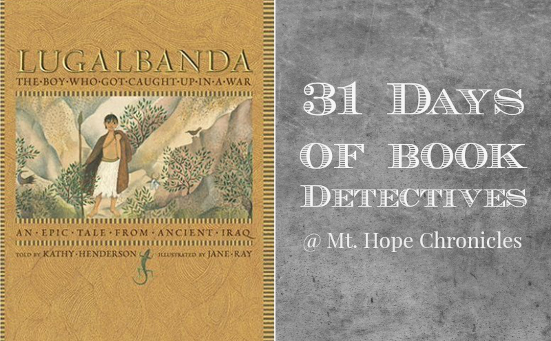 Book Detectives ~ Lugalbanda @ Mt. Hope Chronicles